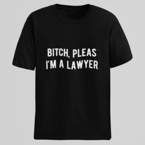 Bitch Pleas, I'm a Lawyer T-Shirt - Black shirt with funny lawyer pun