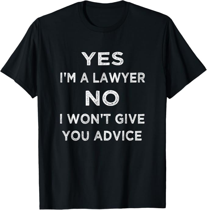 Black T-shirt with the words “Yes, I'm a lawyer. No, I won't give you advice” printed in white capital letters